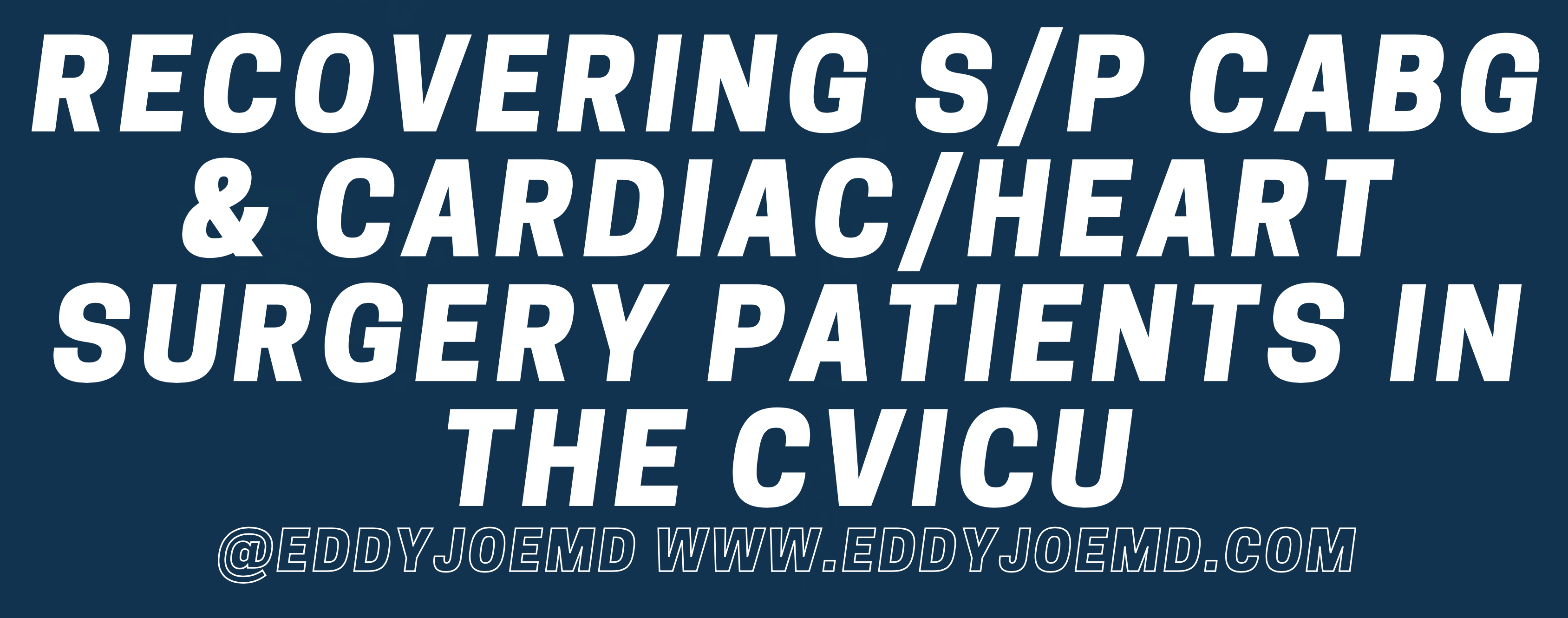 Recovering CABG & Cardiac/Heart Surgery Patients in the CVICU