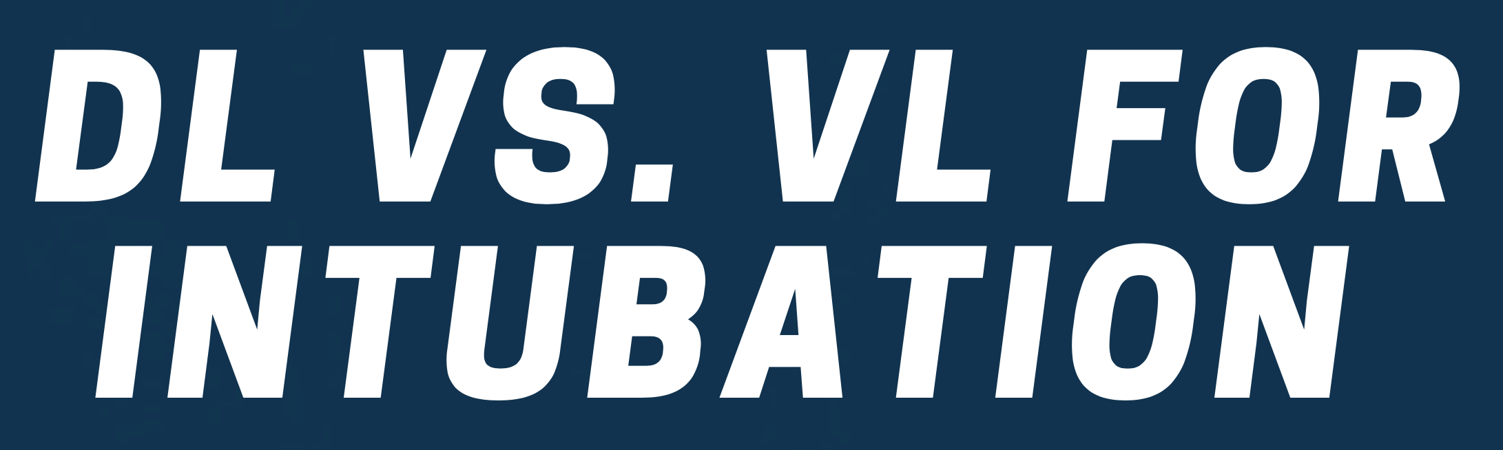 Direct (DL) vs Video Laryngoscopy (VL) for Intubation? DEVICE Trial